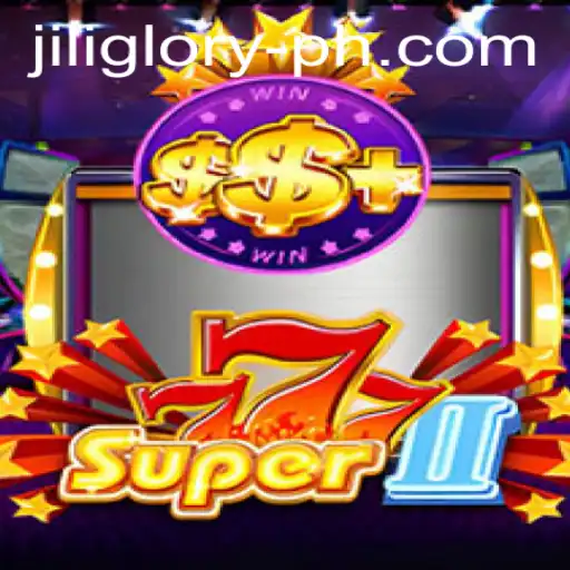 Discover the Excitement of Super777II with JILIGLORY